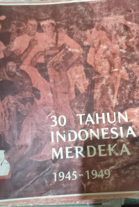 Image of 30 TAHUN INDONESIA MERDEKA 1945 - 1949