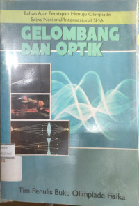 Image of BAHAN AJAR PERSIAPAN MENUJU OLIMPIADE
SAINS NASIONAL/INTERNASIONAL SMA
GELOMBANG DAN OPTIK