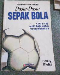 Image of SERI DASAR-DASAR OLAHRAGA : DASAR DASAR SEPAK BOLA
