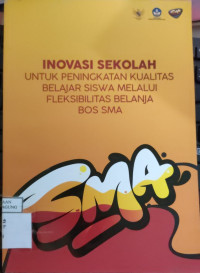 Image of INOVASI SEKOLAH UNTUK PENINGKATAN KUALITAS BELAJAR SISWA MELALUI FLEKSIBILITAS BELANJA BOS SMA