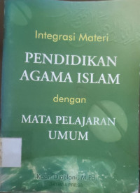 Image of INTEGRASI MATERI PENDIDIKAN AGAMA ISLAM DENGASN MATA PELAJARAN UMUM