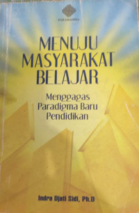 Image of MENUJU MASYARAKAT BELAJAR MENGGAGAS PARADIGMA BARU PENDIDIKAN