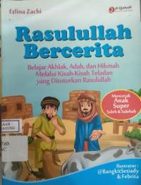 Image of RASULULLAH BERCERITA
BELAJAR AKHLAK, ADAB,DAN HIKMAH
MELALUI KISAH KISAH TELADAN
YANG DI TUTURKAN RASULULLAH