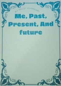 Image of ME PAST PRESENT AND FUTURE