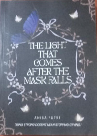 Image of THE LIGHT COMES AFTER THE MASK FALLS