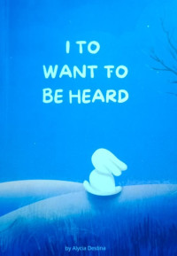 Image of I TO WANT TO BE HEARD