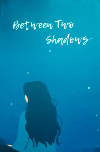 Image of BETWEEN TWO SHADOWS